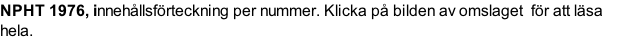 NPHT 1976, innehållsförteckning per nummer. Klicka på bilden av omslaget  för att läsa hela.