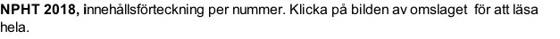 NPHT 2018, innehållsförteckning per nummer. Klicka på bilden av omslaget  för att läsa hela.